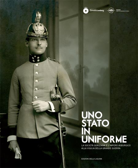 Uno stato in uniforme. La società goriziana e l’Impero Asburgico alla vigilia della Grande Guerra