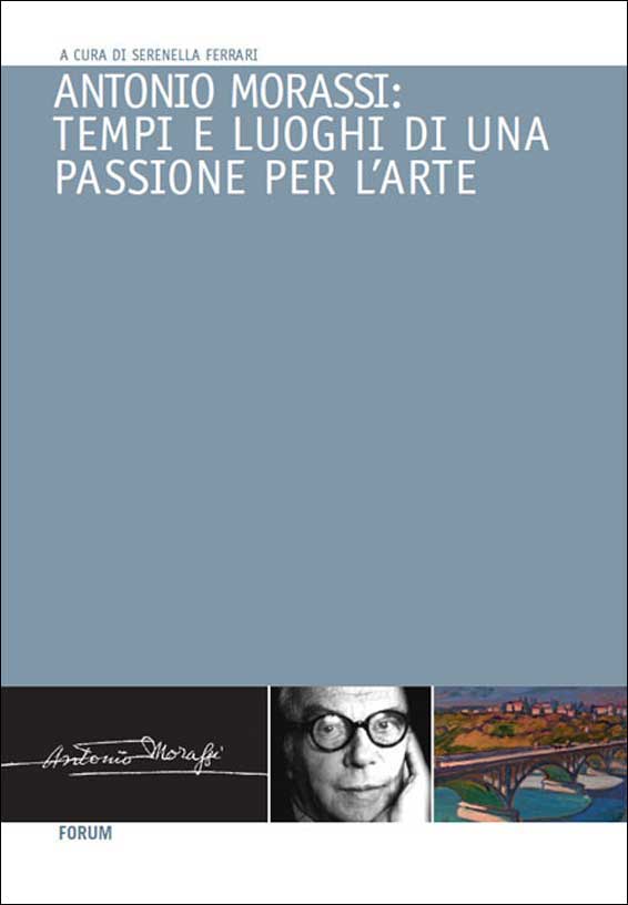 ANTONIO MORASSI. TEMPI E LUOGHI DI UNA PASSIONE PER L’ARTE