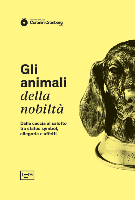 GLI ANIMALI DELLA NOBILTÀ. DALLA CACCIA AL SALOTTO TRA STATUS SYMBOL, ALLEGORIA E AFFETTI